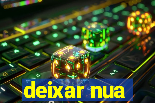 deixar nua